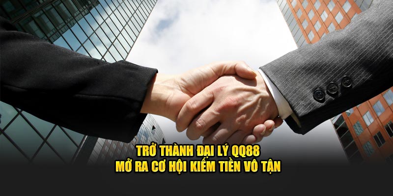 Trở thành đại lý QQ88 mở ra cơ hội kiếm tiền vô tận